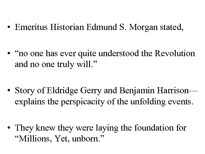  • Emeritus Historian Edmund S. Morgan stated, • “no one has ever quite