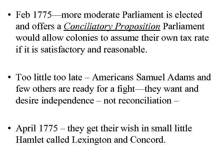  • Feb 1775—more moderate Parliament is elected and offers a Conciliatory Proposition Parliament