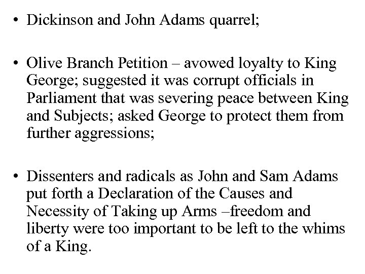  • Dickinson and John Adams quarrel; • Olive Branch Petition – avowed loyalty