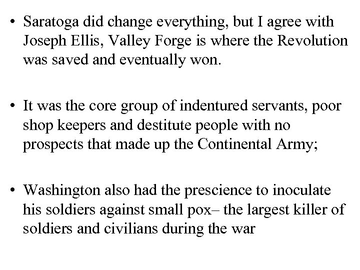  • Saratoga did change everything, but I agree with Joseph Ellis, Valley Forge