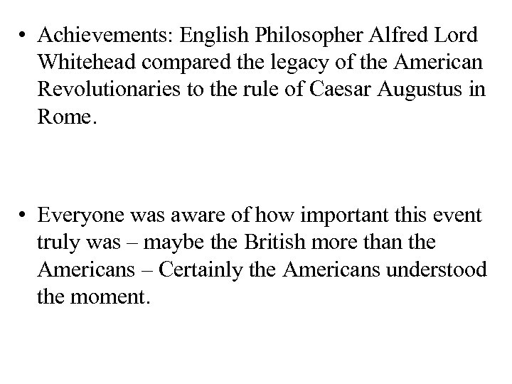  • Achievements: English Philosopher Alfred Lord Whitehead compared the legacy of the American
