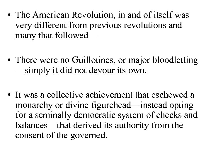  • The American Revolution, in and of itself was very different from previous