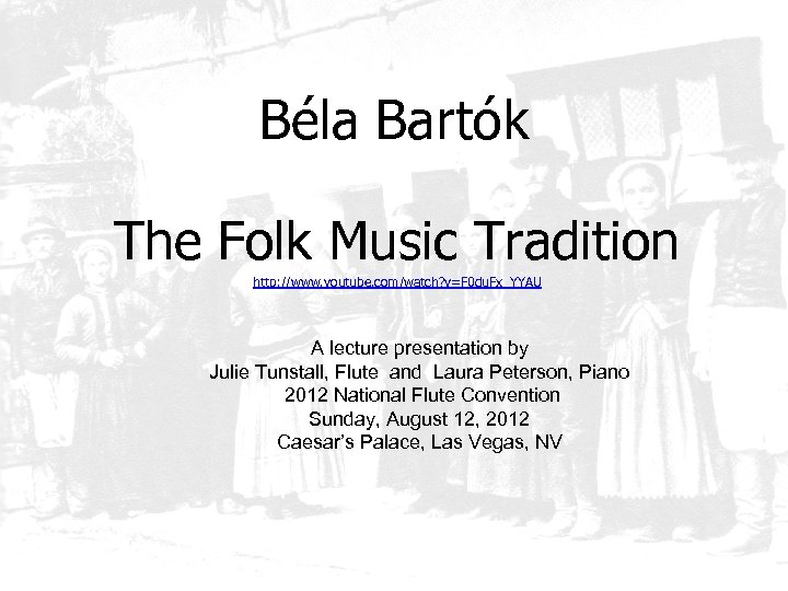 Béla Bartók The Folk Music Tradition http: //www. youtube. com/watch? v=F 0 du. Fx_YYAU