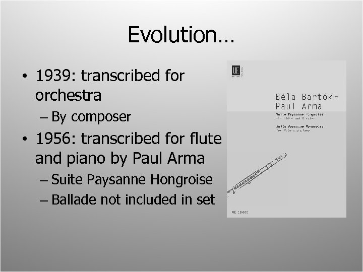 Evolution… • 1939: transcribed for orchestra – By composer • 1956: transcribed for flute