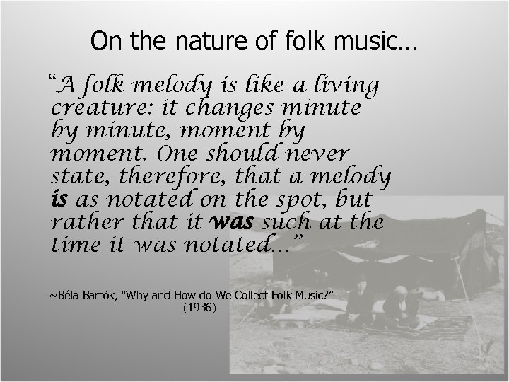 On the nature of folk music… “A folk melody is like a living creature: