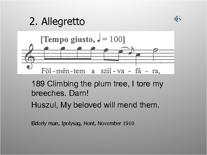 2. Allegretto 189 Climbing the plum tree, I tore my breeches. Darn! Huszul, My