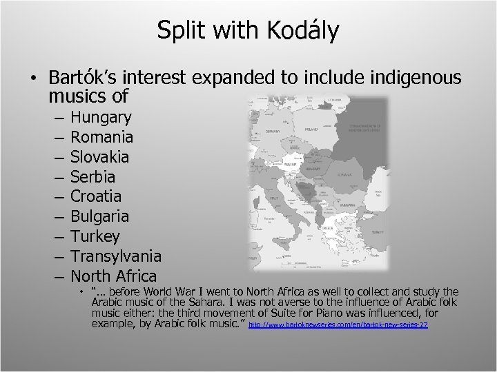 Split with Kodály • Bartók’s interest expanded to include indigenous musics of – –