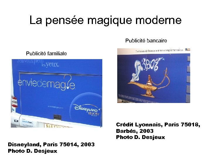 La pensée magique moderne Publicité bancaire Publicité familiale Disneyland, Paris 75014, 2003 Photo D.