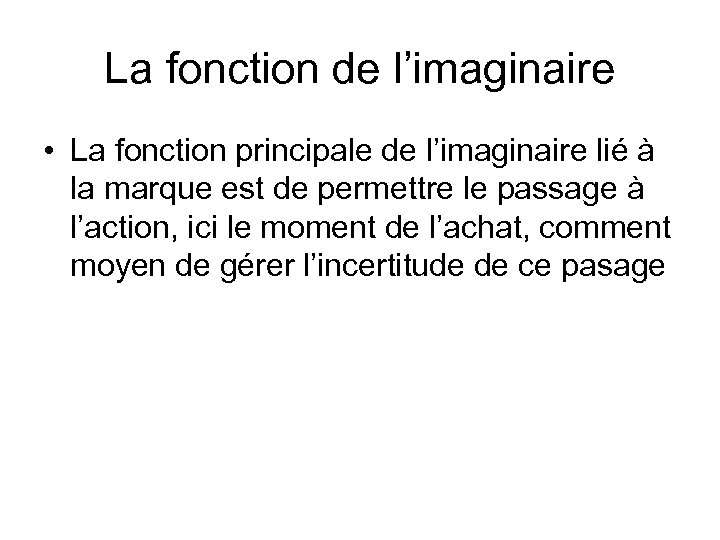La fonction de l’imaginaire • La fonction principale de l’imaginaire lié à la marque