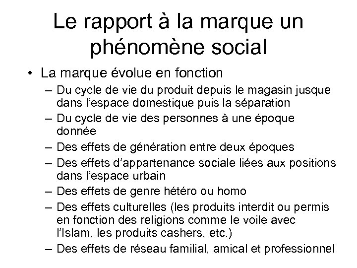 Le rapport à la marque un phénomène social • La marque évolue en fonction