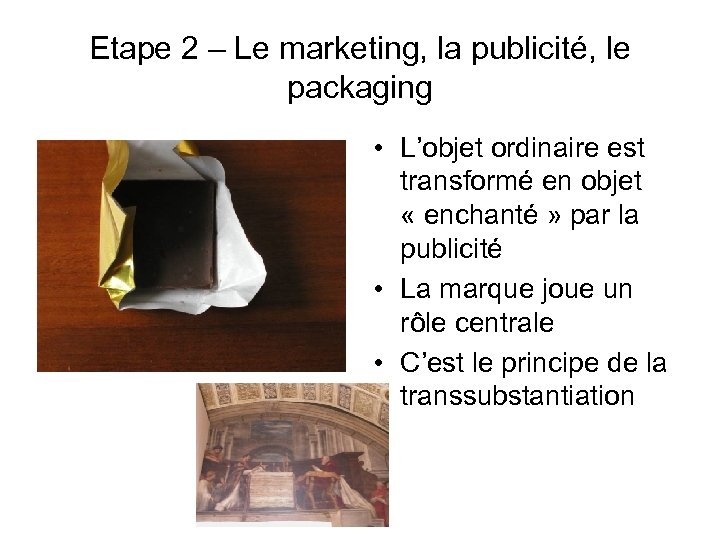 Etape 2 – Le marketing, la publicité, le packaging • L’objet ordinaire est transformé