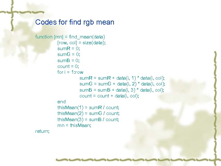 Codes for find rgb mean function [mn] = find_mean(data) [row, col] = size(data); sum.