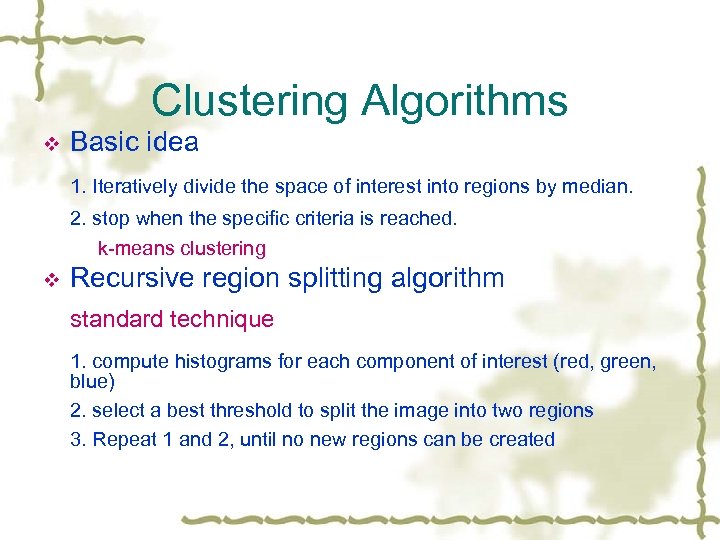 Clustering Algorithms v Basic idea 1. Iteratively divide the space of interest into regions