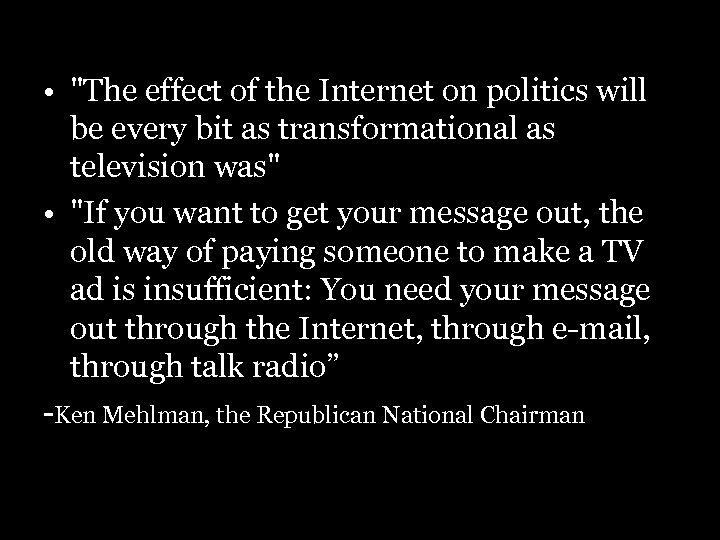  • "The effect of the Internet on politics will be every bit as