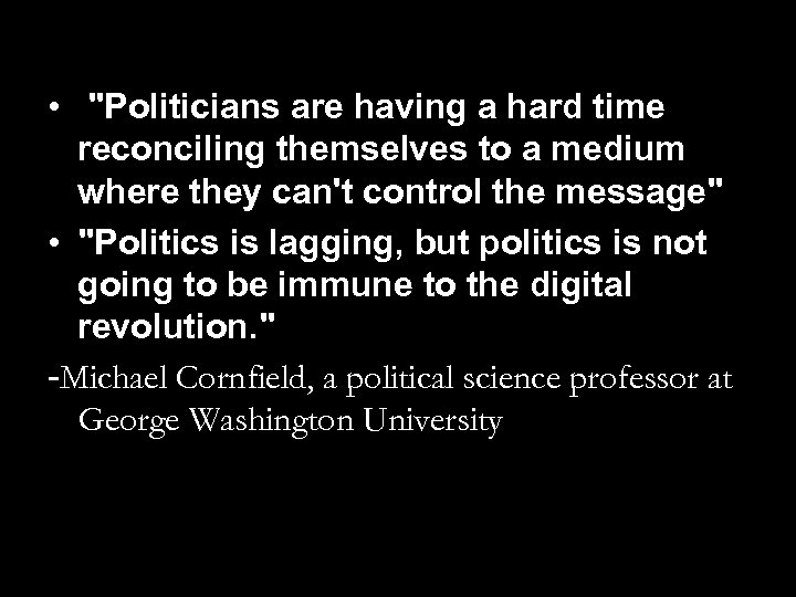  • "Politicians are having a hard time reconciling themselves to a medium where