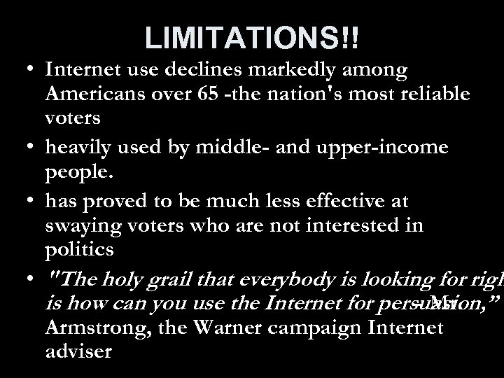 LIMITATIONS!! • Internet use declines markedly among Americans over 65 -the nation's most reliable