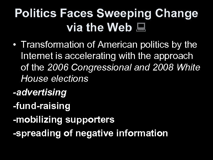Politics Faces Sweeping Change via the Web • Transformation of American politics by the