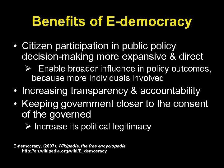 Benefits of E-democracy • Citizen participation in public policy decision-making more expansive & direct