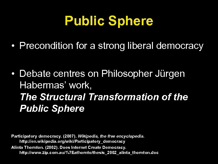 Public Sphere • Precondition for a strong liberal democracy • Debate centres on Philosopher