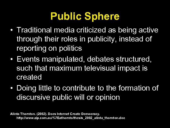 Public Sphere • Traditional media criticized as being active through their roles in publicity,