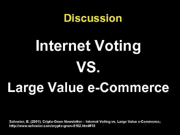 Discussion Internet Voting VS. Large Value e-Commerce Schneier, B. (2001). Cripto-Gram Newsletter – Internet