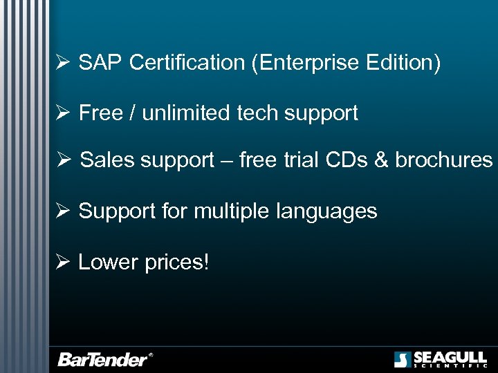 Ø SAP Certification (Enterprise Edition) Ø Free / unlimited tech support Ø Sales support