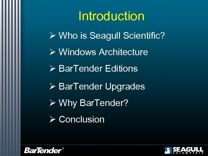 Introduction Ø Who is Seagull Scientific? Ø Windows Architecture Ø Bar. Tender Editions Ø
