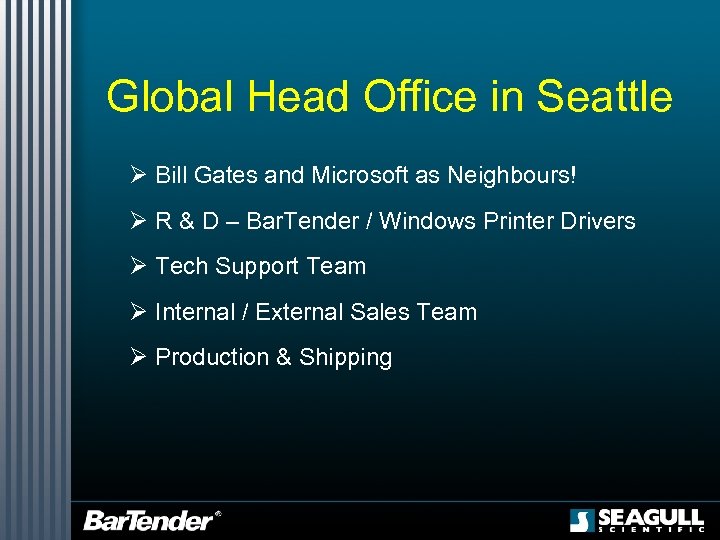 Global Head Office in Seattle Ø Bill Gates and Microsoft as Neighbours! Ø R