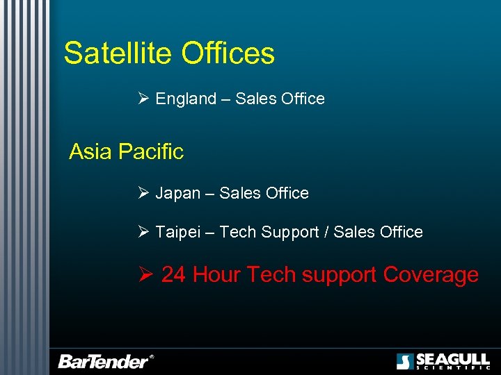 Satellite Offices Ø England – Sales Office Asia Pacific Ø Japan – Sales Office