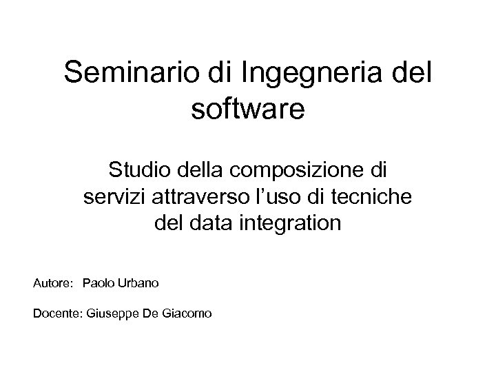 Seminario di Ingegneria del software Studio della composizione di servizi attraverso l’uso di tecniche