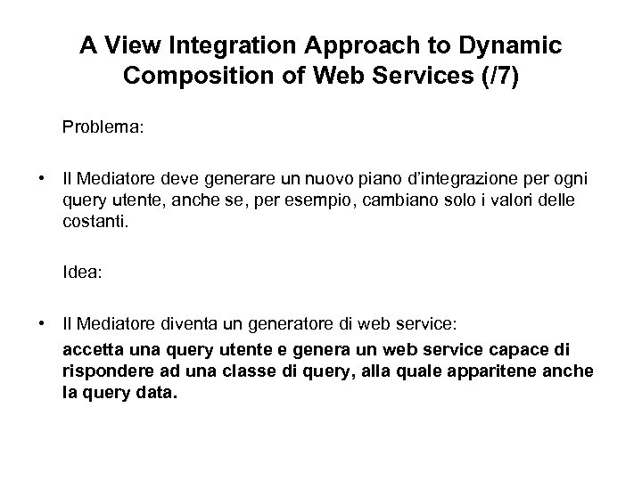 A View Integration Approach to Dynamic Composition of Web Services (/7) Problema: • Il