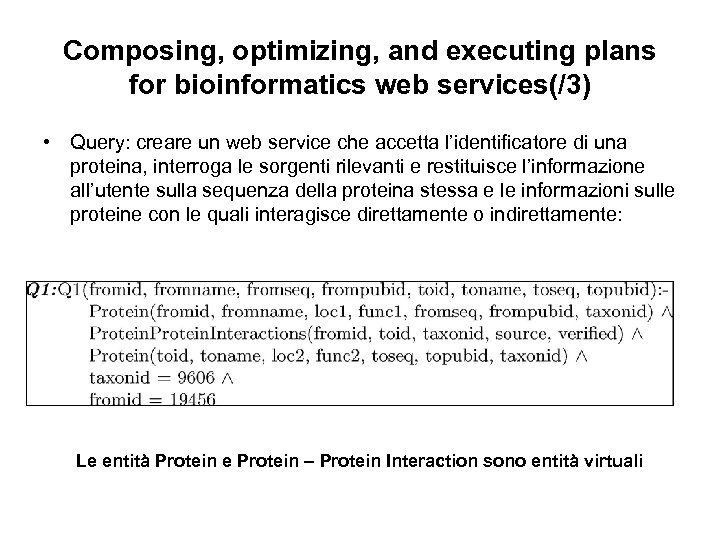 Composing, optimizing, and executing plans for bioinformatics web services(/3) • Query: creare un web