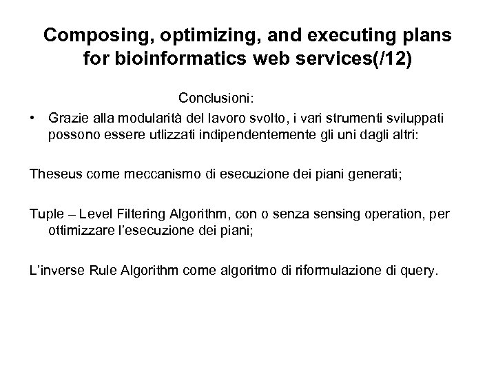 Composing, optimizing, and executing plans for bioinformatics web services(/12) • Conclusioni: Grazie alla modularità