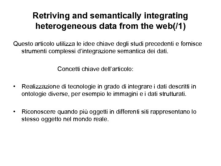 Retriving and semantically integrating heterogeneous data from the web(/1) Questo articolo utilizza le idee