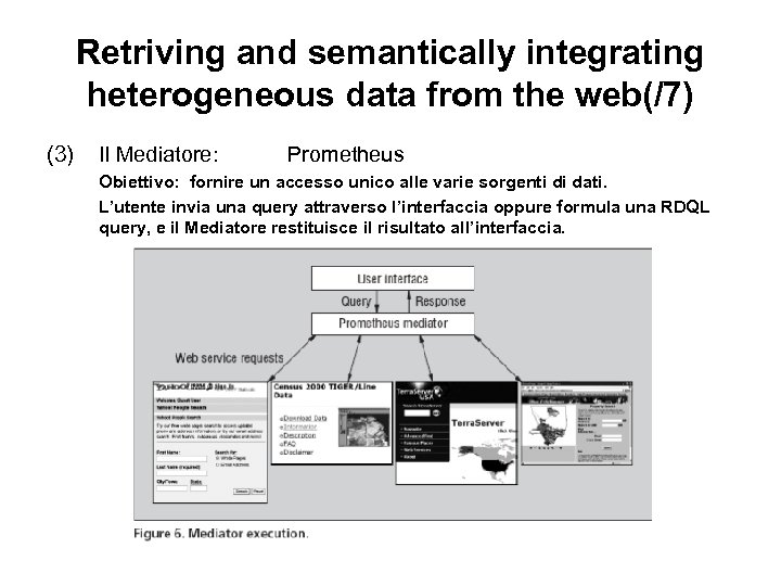 Retriving and semantically integrating heterogeneous data from the web(/7) (3) Il Mediatore: Prometheus Obiettivo: