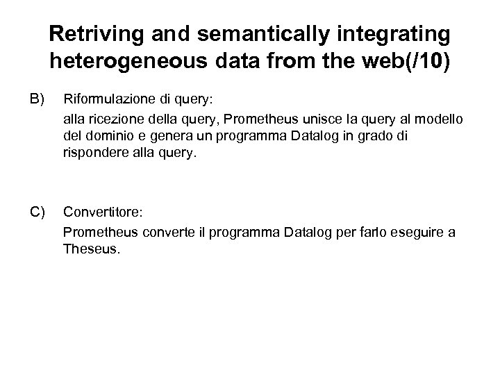 Retriving and semantically integrating heterogeneous data from the web(/10) B) Riformulazione di query: alla