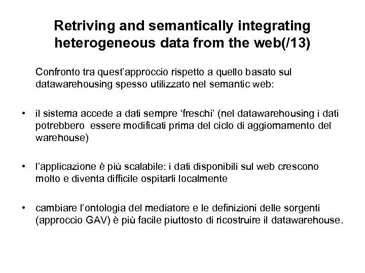Retriving and semantically integrating heterogeneous data from the web(/13) Confronto tra quest’approccio rispetto a