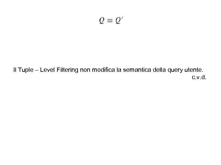 Il Tuple – Level Filtering non modifica la semantica della query utente. c. v.