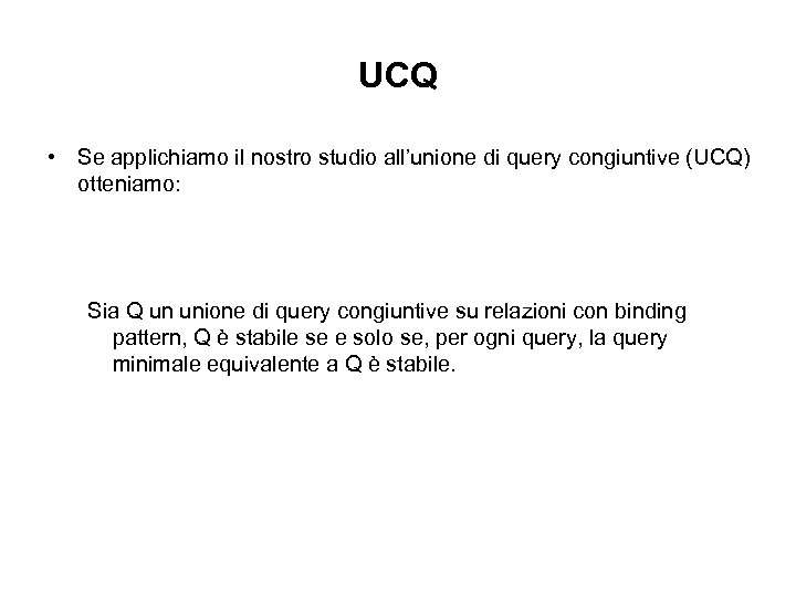 UCQ • Se applichiamo il nostro studio all’unione di query congiuntive (UCQ) otteniamo: Sia