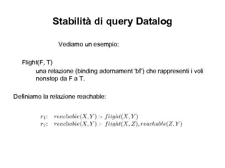 Stabilità di query Datalog Vediamo un esempio: Flight(F, T) una relazione (binding adornament ‘bf’)