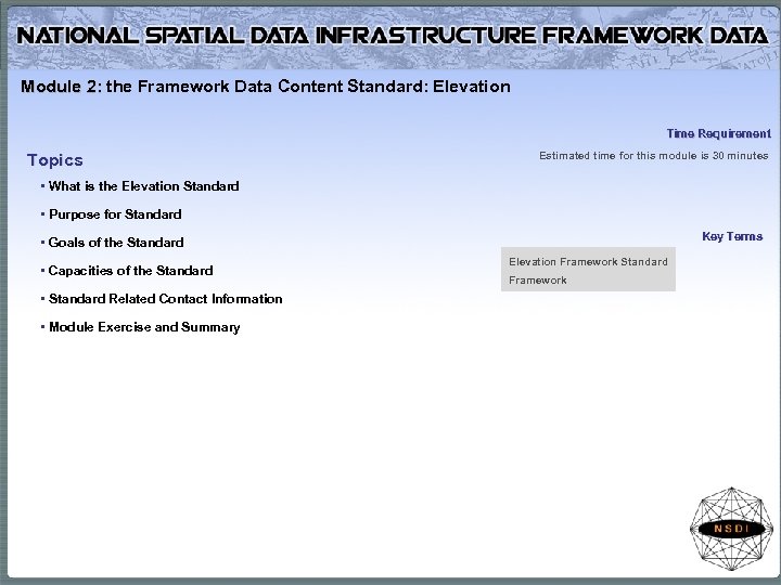 Module 2: the Framework Data Content Standard: Elevation Time Requirement Topics Estimated time for