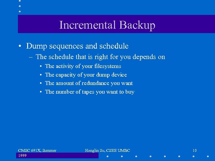 Incremental Backup • Dump sequences and schedule – The schedule that is right for