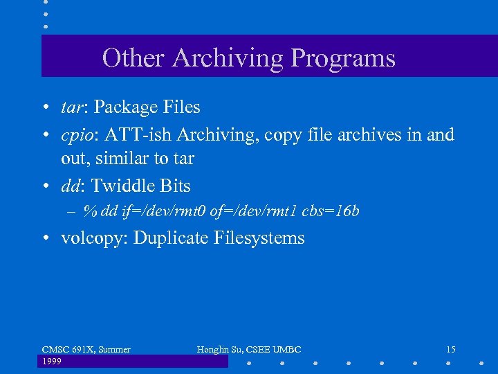 Other Archiving Programs • tar: Package Files • cpio: ATT-ish Archiving, copy file archives