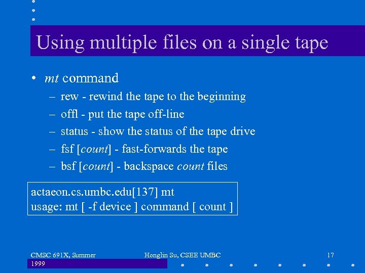 Using multiple files on a single tape • mt command – – – rew
