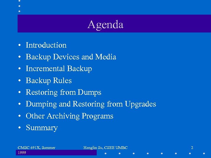 Agenda • • Introduction Backup Devices and Media Incremental Backup Rules Restoring from Dumps