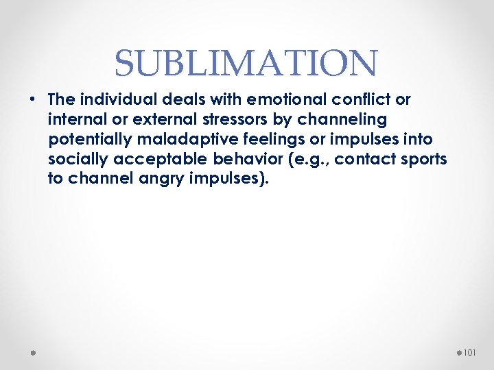 SUBLIMATION • The individual deals with emotional conflict or internal or external stressors by