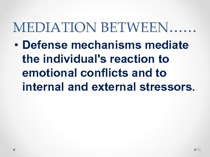 MEDIATION BETWEEN…… • Defense mechanisms mediate the individual's reaction to emotional conflicts and to