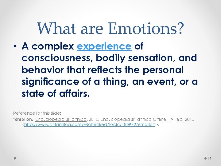 What are Emotions? • A complex experience of consciousness, bodily sensation, and behavior that