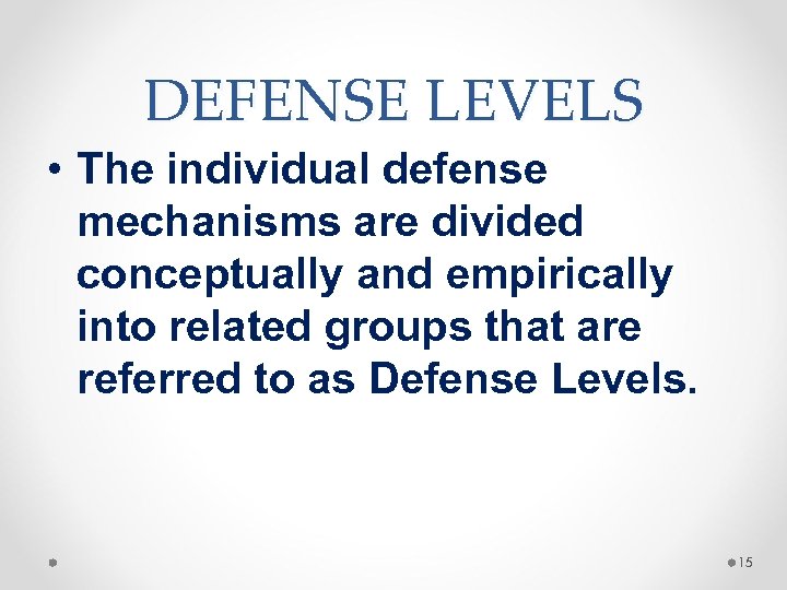 DEFENSE LEVELS • The individual defense mechanisms are divided conceptually and empirically into related