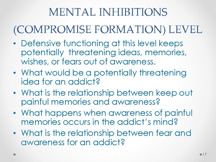 MENTAL INHIBITIONS (COMPROMISE FORMATION) LEVEL • Defensive functioning at this level keeps potentially threatening